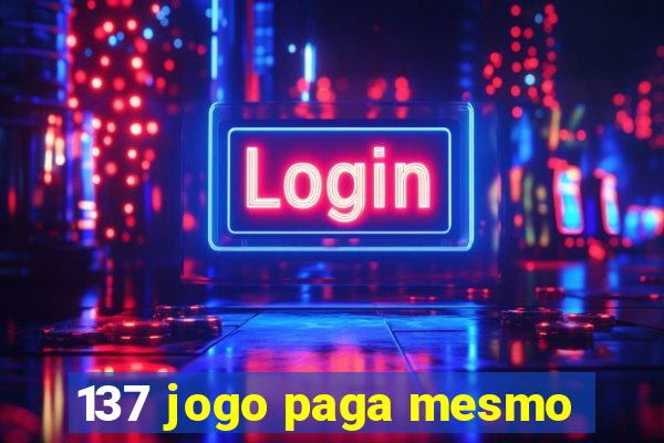 137 jogo paga mesmo